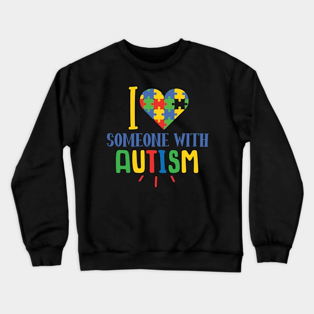 I Love Someone With Autism, Autism Awareness Different not less, Amazing Cute Funny Colorful Motivational Inspirational Gift Idea for Autistic or Au-Some for teachers and mothers of warriors Crewneck Sweatshirt by SweetMay